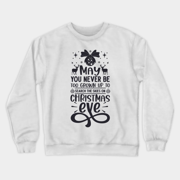 May You Never Be Too Grown Up Search The Skies Christmas Eve Crewneck Sweatshirt by KRMOSH